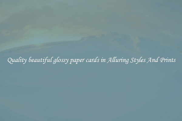 Quality beautiful glossy paper cards in Alluring Styles And Prints