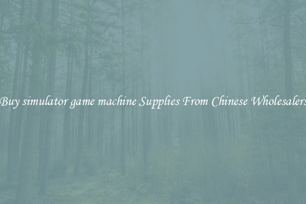 Buy simulator game machine Supplies From Chinese Wholesalers
