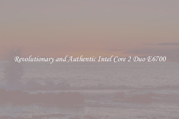Revolutionary and Authentic Intel Core 2 Duo E6700