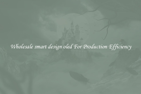 Wholesale smart design oled For Production Efficiency