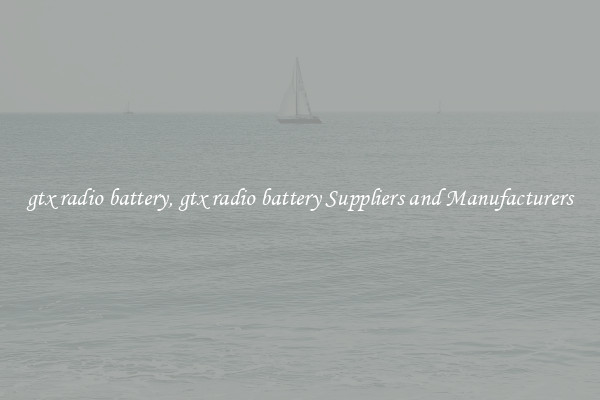 gtx radio battery, gtx radio battery Suppliers and Manufacturers