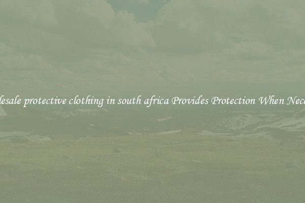 Wholesale protective clothing in south africa Provides Protection When Necessary