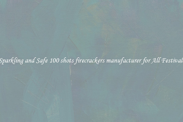 Sparkling and Safe 100 shots firecrackers manufacturer for All Festivals