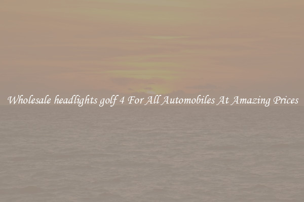Wholesale headlights golf 4 For All Automobiles At Amazing Prices