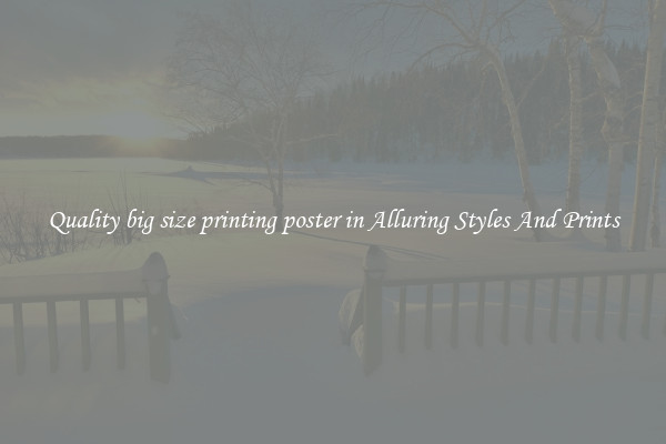 Quality big size printing poster in Alluring Styles And Prints