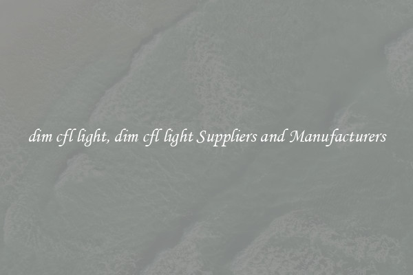 dim cfl light, dim cfl light Suppliers and Manufacturers