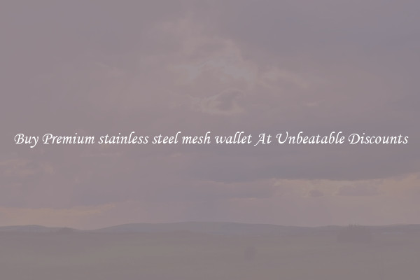 Buy Premium stainless steel mesh wallet At Unbeatable Discounts