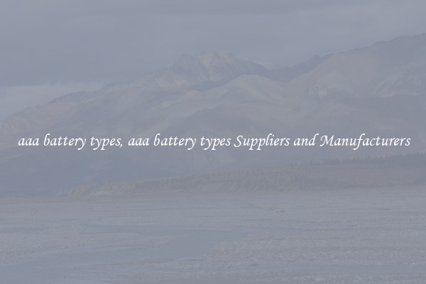 aaa battery types, aaa battery types Suppliers and Manufacturers
