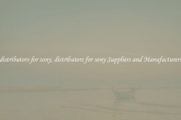 distributors for sony, distributors for sony Suppliers and Manufacturers