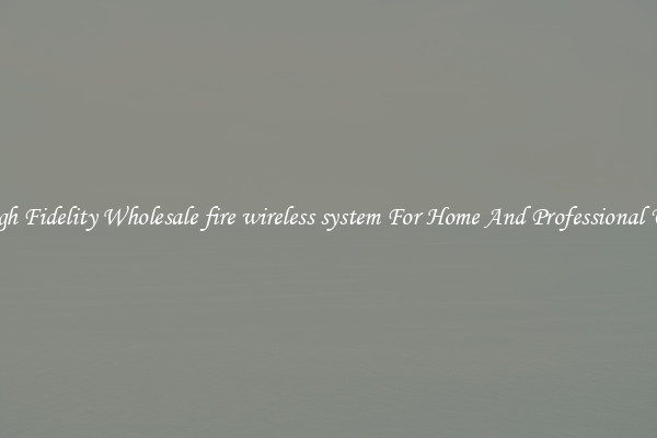 High Fidelity Wholesale fire wireless system For Home And Professional Use