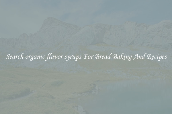 Search organic flavor syrups For Bread Baking And Recipes