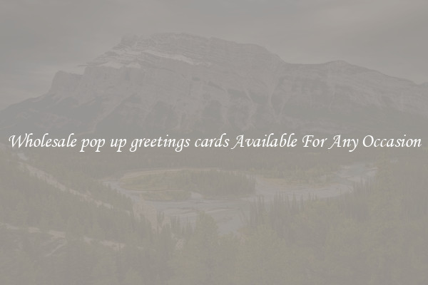 Wholesale pop up greetings cards Available For Any Occasion
