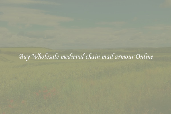 Buy Wholesale medieval chain mail armour Online