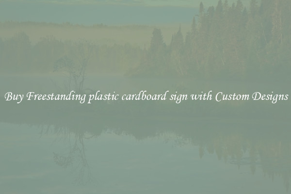 Buy Freestanding plastic cardboard sign with Custom Designs