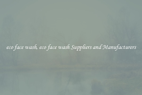 eco face wash, eco face wash Suppliers and Manufacturers