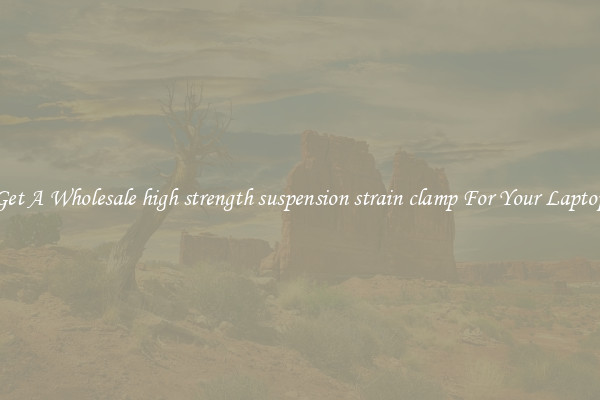 Get A Wholesale high strength suspension strain clamp For Your Laptop