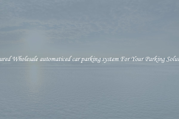 Featured Wholesale automaticed car parking system For Your Parking Solutions 