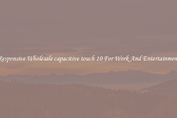 Responsive Wholesale capacitive touch 10 For Work And Entertainment