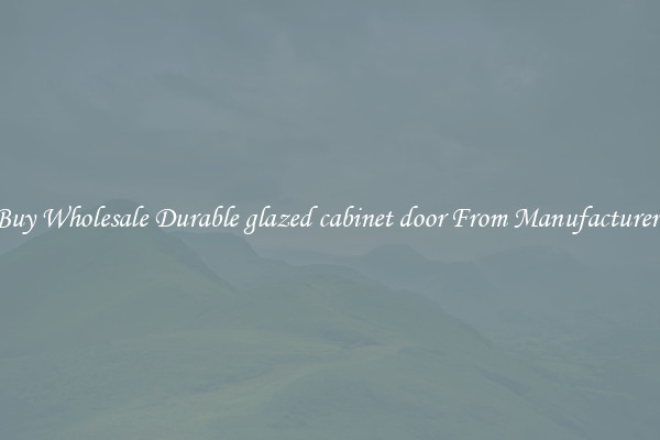 Buy Wholesale Durable glazed cabinet door From Manufacturers