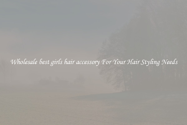Wholesale best girls hair accessory For Your Hair Styling Needs