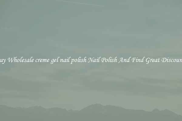 Buy Wholesale creme gel nail polish Nail Polish And Find Great Discounts
