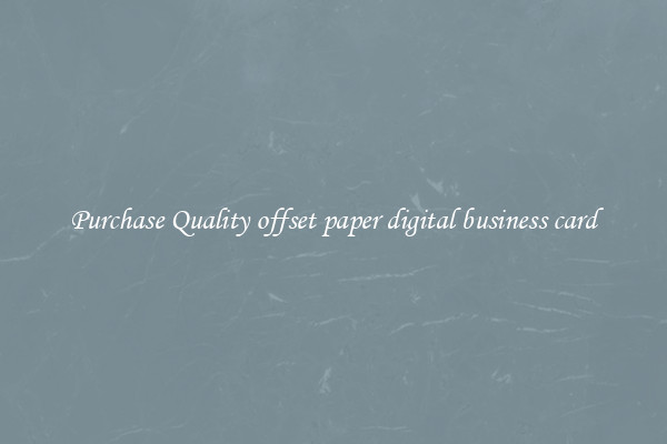 Purchase Quality offset paper digital business card
