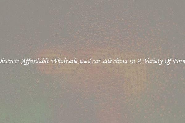 Discover Affordable Wholesale used car sale china In A Variety Of Forms