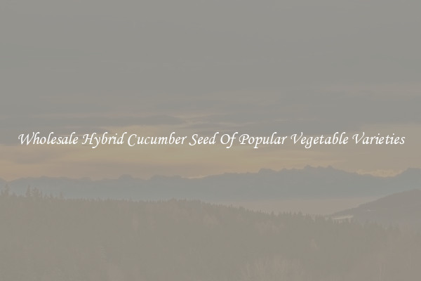 Wholesale Hybrid Cucumber Seed Of Popular Vegetable Varieties