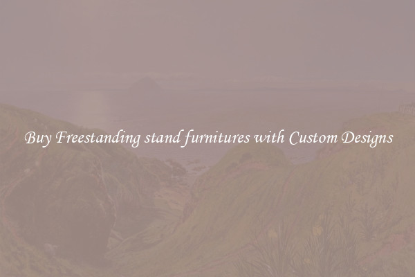 Buy Freestanding stand furnitures with Custom Designs