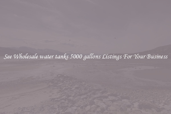 See Wholesale water tanks 5000 gallons Listings For Your Business