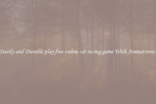 Sturdy and Durable play free online car racing game With Animatronics