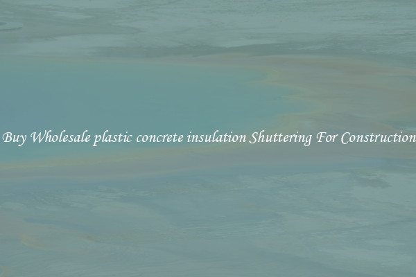 Buy Wholesale plastic concrete insulation Shuttering For Construction