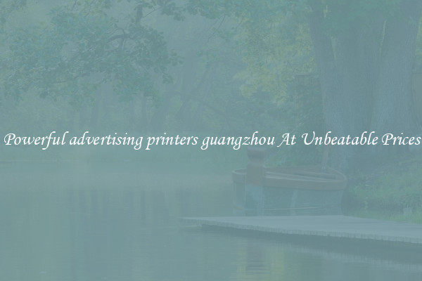 Powerful advertising printers guangzhou At Unbeatable Prices