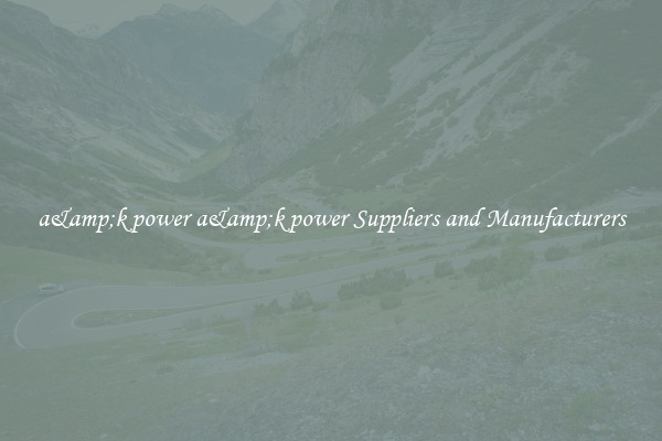 a&amp;k power a&amp;k power Suppliers and Manufacturers
