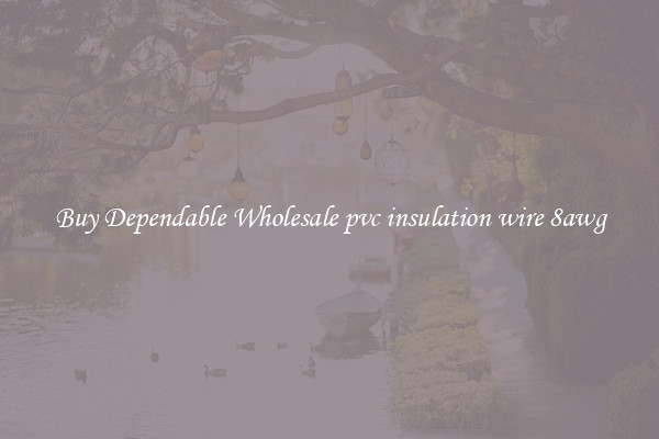Buy Dependable Wholesale pvc insulation wire 8awg