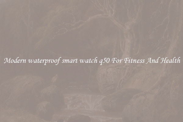 Modern waterproof smart watch q50 For Fitness And Health