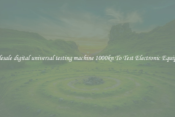 Wholesale digital universal testing machine 1000kn To Test Electronic Equipment