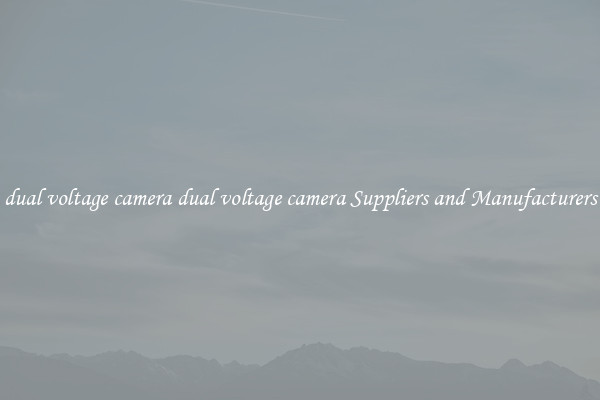 dual voltage camera dual voltage camera Suppliers and Manufacturers
