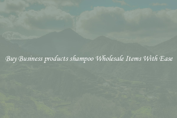 Buy Business products shampoo Wholesale Items With Ease