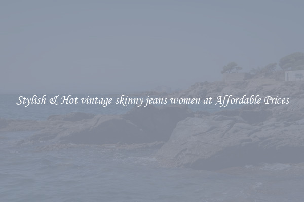 Stylish & Hot vintage skinny jeans women at Affordable Prices