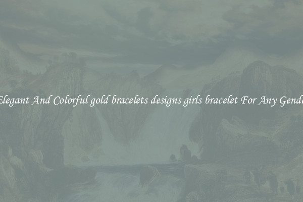 Elegant And Colorful gold bracelets designs girls bracelet For Any Gender