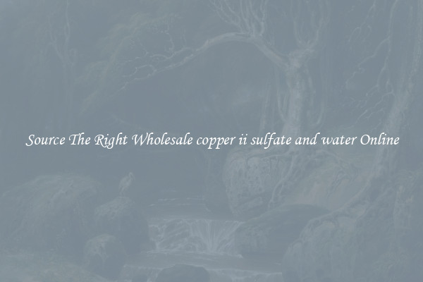 Source The Right Wholesale copper ii sulfate and water Online