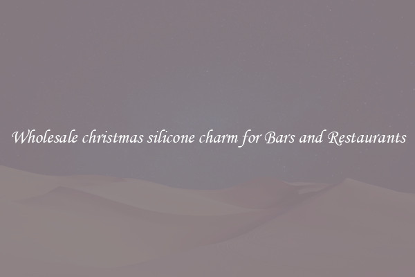 Wholesale christmas silicone charm for Bars and Restaurants