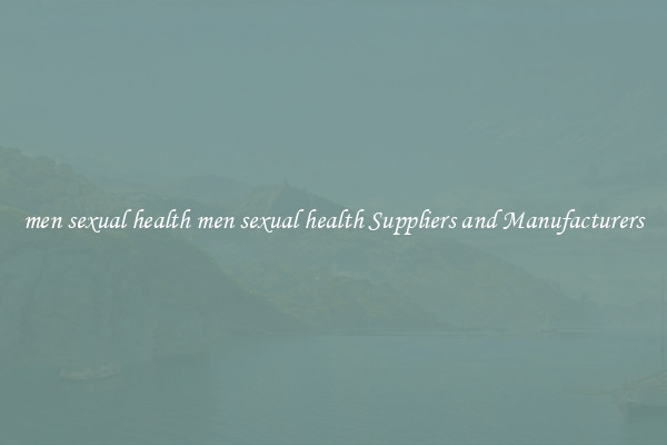men sexual health men sexual health Suppliers and Manufacturers