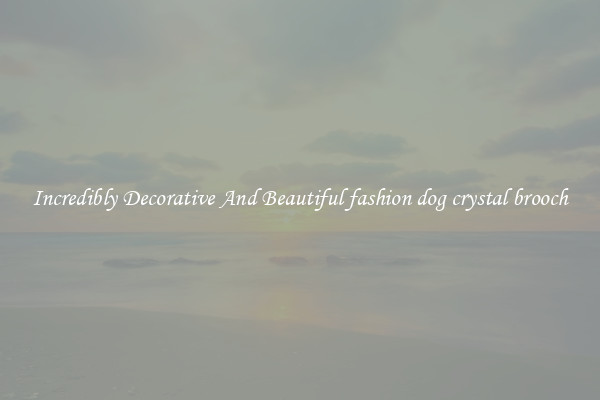 Incredibly Decorative And Beautiful fashion dog crystal brooch