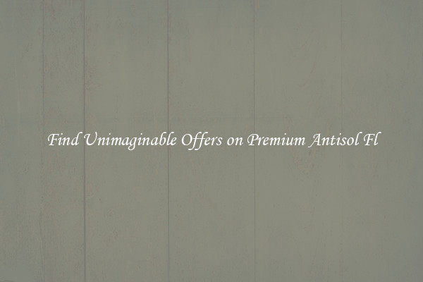 Find Unimaginable Offers on Premium Antisol Fl