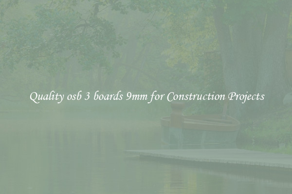 Quality osb 3 boards 9mm for Construction Projects
