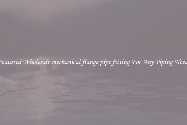 Featured Wholesale mechanical flange pipe fitting For Any Piping Needs