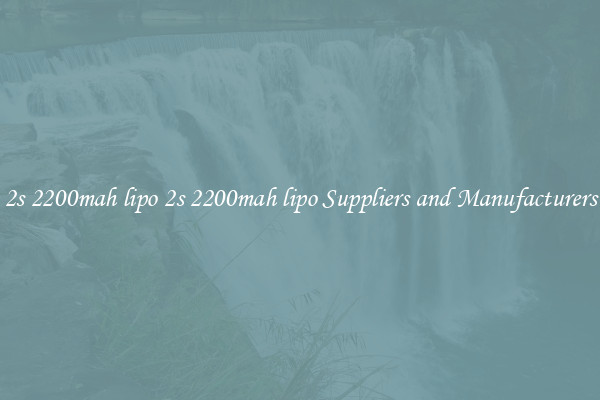 2s 2200mah lipo 2s 2200mah lipo Suppliers and Manufacturers