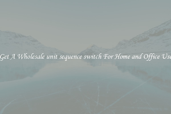 Get A Wholesale unit sequence switch For Home and Office Use